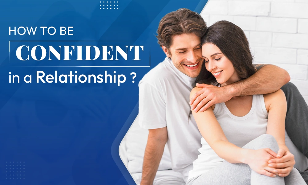 How to Be Confident in a Relationship
