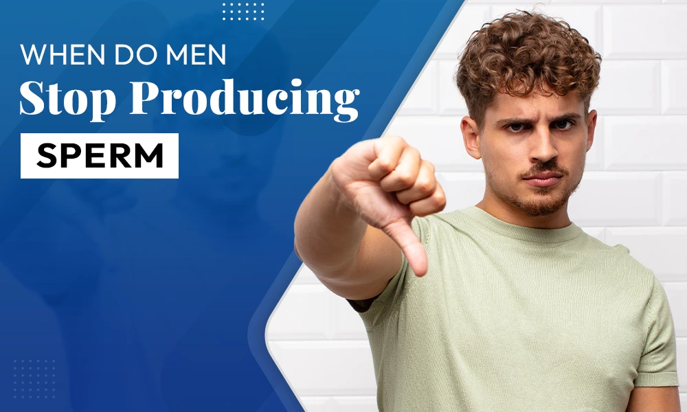 When Do Men Stop Producing Sperm