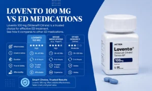 Lovento 100 mg vs Other ED Medications: Key Differences Explained